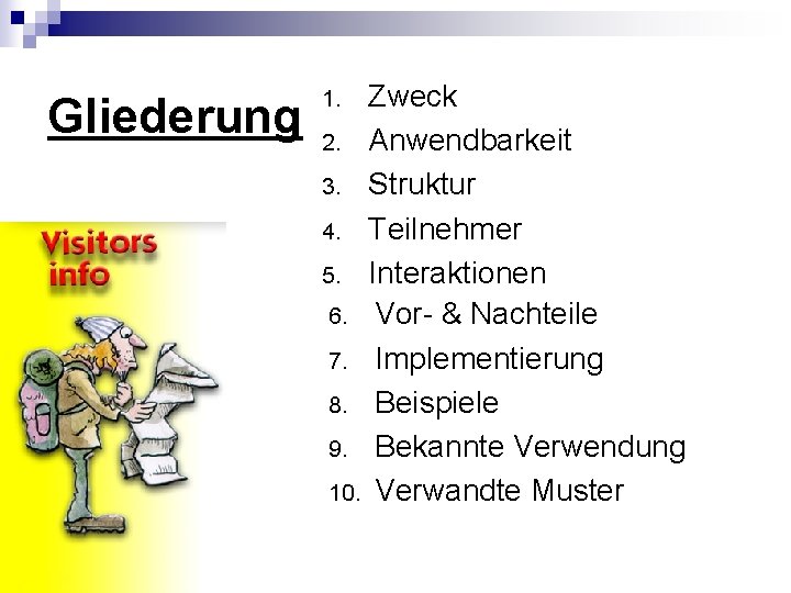 Gliederung Zweck 2. Anwendbarkeit 3. Struktur 4. Teilnehmer 5. Interaktionen 6. Vor- & Nachteile