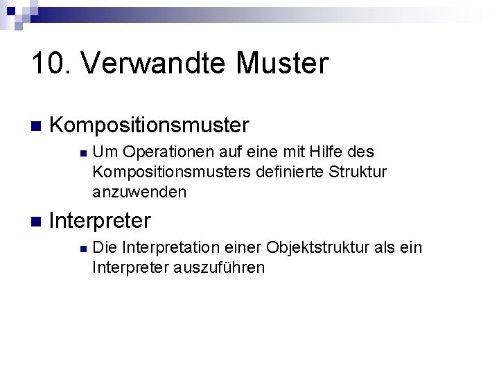 10. Verwandte Muster n Kompositionsmuster n n Um Operationen auf eine mit Hilfe des