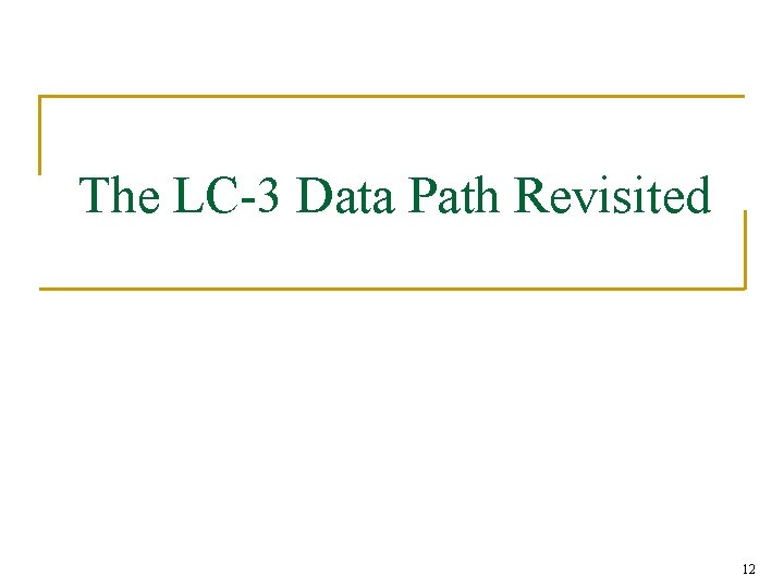 The LC-3 Data Path Revisited 12 