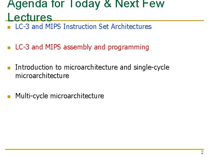 Agenda for Today & Next Few Lectures n LC-3 and MIPS Instruction Set Architectures