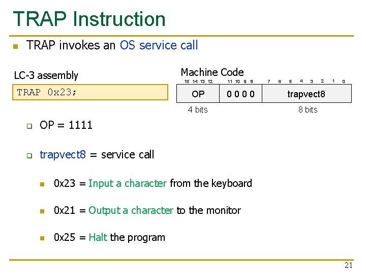 TRAP Instruction n TRAP invokes an OS service call LC-3 assembly TRAP 0 x
