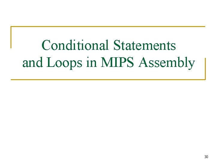 Conditional Statements and Loops in MIPS Assembly 30 