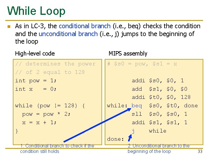 While Loop n As in LC-3, the conditional branch (i. e. , beq) checks
