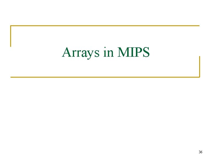 Arrays in MIPS 36 