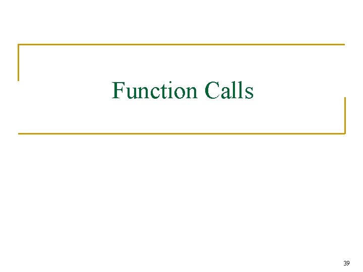 Function Calls 39 