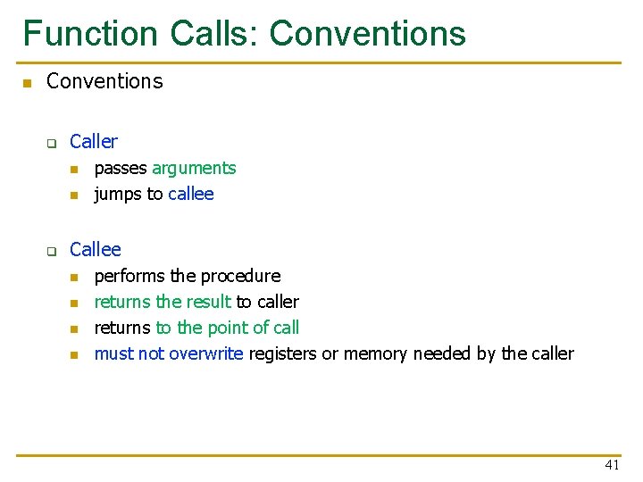 Function Calls: Conventions n Conventions q Caller n n q passes arguments jumps to