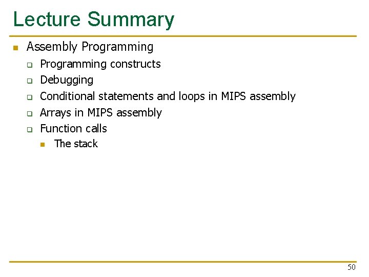 Lecture Summary n Assembly Programming q q q Programming constructs Debugging Conditional statements and