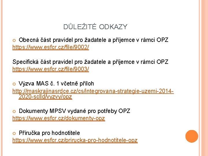 DŮLEŽITÉ ODKAZY Obecná část pravidel pro žadatele a příjemce v rámci OPZ https: //www.