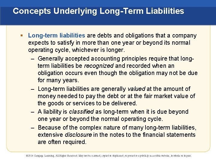 Concepts Underlying Long-Term Liabilities § Long-term liabilities are debts and obligations that a company