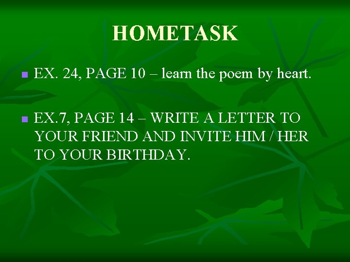 HOMETASK n n EX. 24, PAGE 10 – learn the poem by heart. EX.