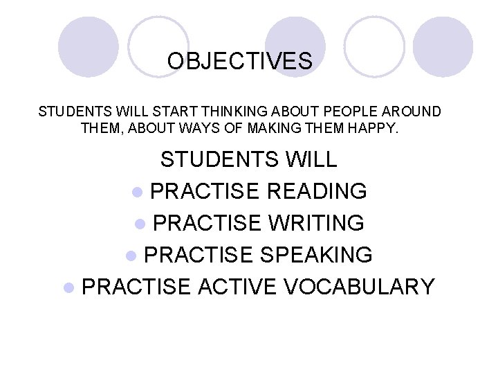 OBJECTIVES STUDENTS WILL START THINKING ABOUT PEOPLE AROUND THEM, ABOUT WAYS OF MAKING THEM