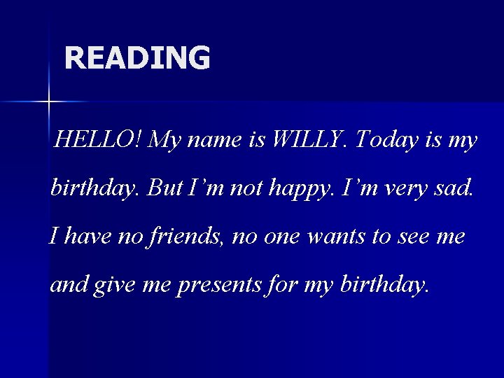 READING HELLO! My name is WILLY. Today is my birthday. But I’m not happy.