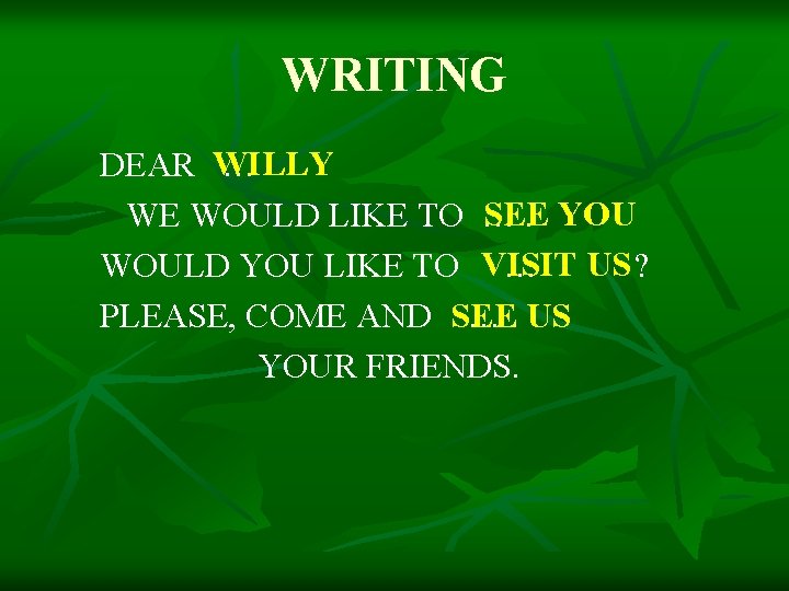 WRITING DEAR WILLY … SEE WE WOULD LIKE TO …. YOU WOULD YOU LIKE