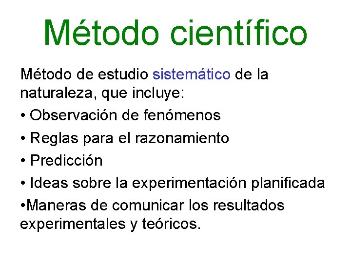 Método científico Método de estudio sistemático de la naturaleza, que incluye: • Observación de