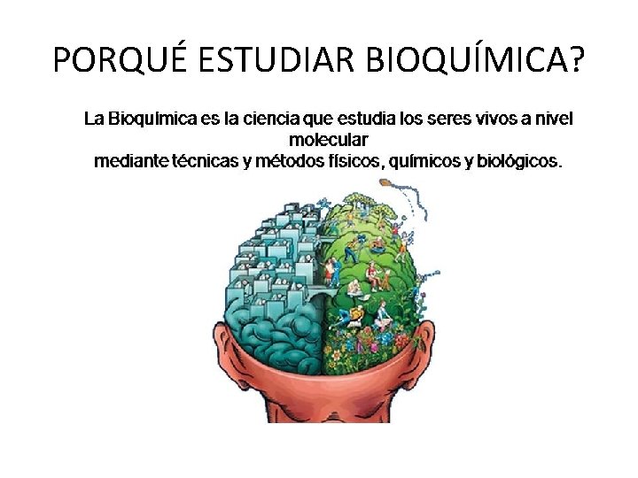 PORQUÉ ESTUDIAR BIOQUÍMICA? 