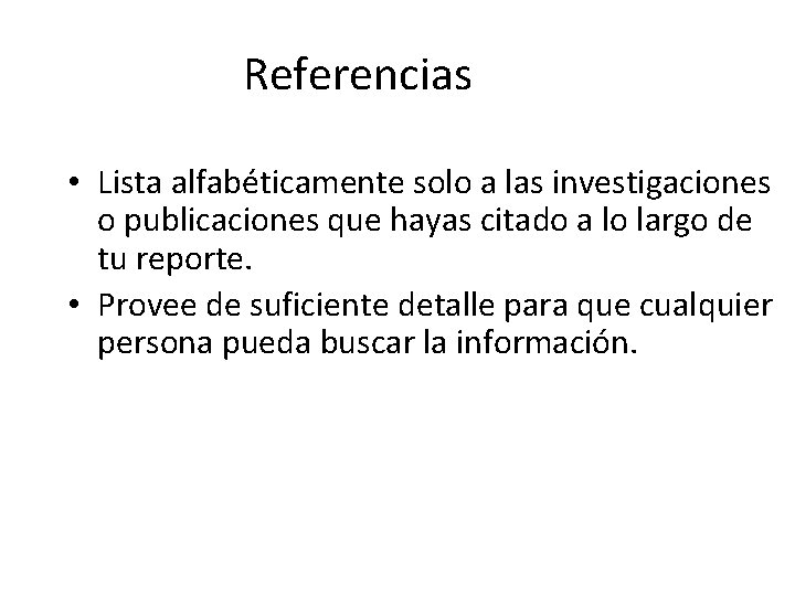 Referencias • Lista alfabéticamente solo a las investigaciones o publicaciones que hayas citado a