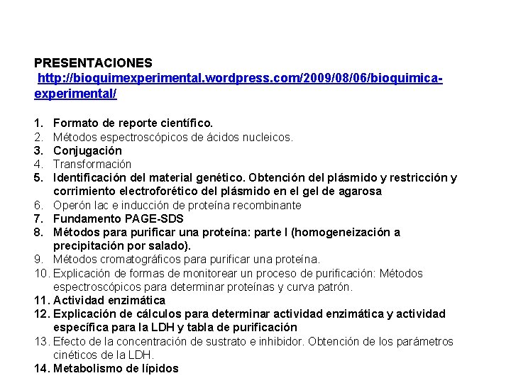 PRESENTACIONES http: //bioquimexperimental. wordpress. com/2009/08/06/bioquimicaexperimental/ 1. 2. 3. 4. 5. Formato de reporte científico.