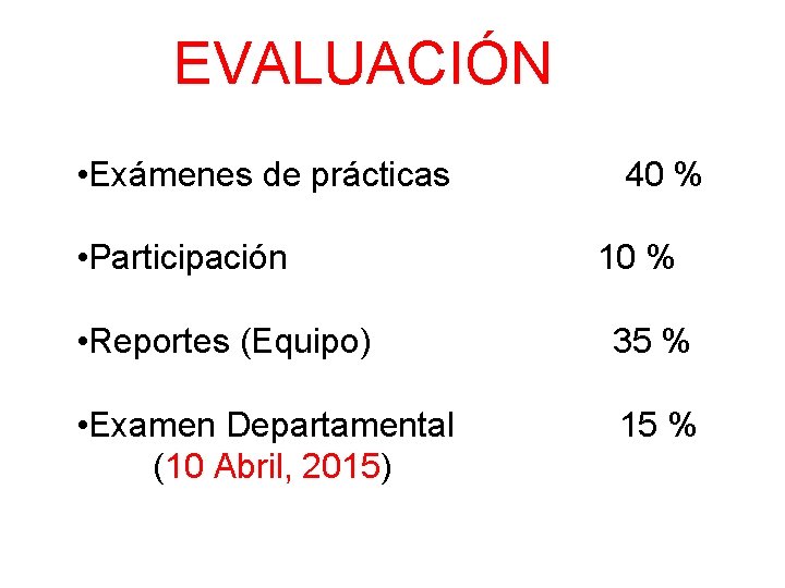 EVALUACIÓN • Exámenes de prácticas • Participación 40 % 10 % • Reportes (Equipo)