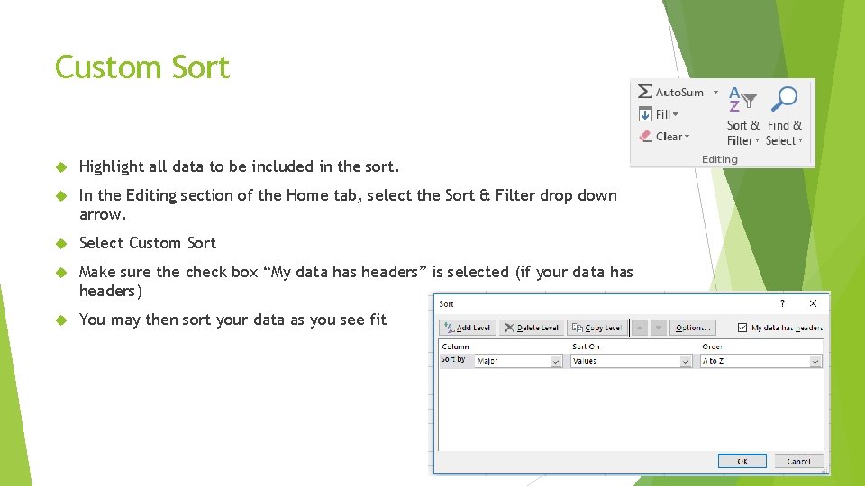 Custom Sort Highlight all data to be included in the sort. In the Editing