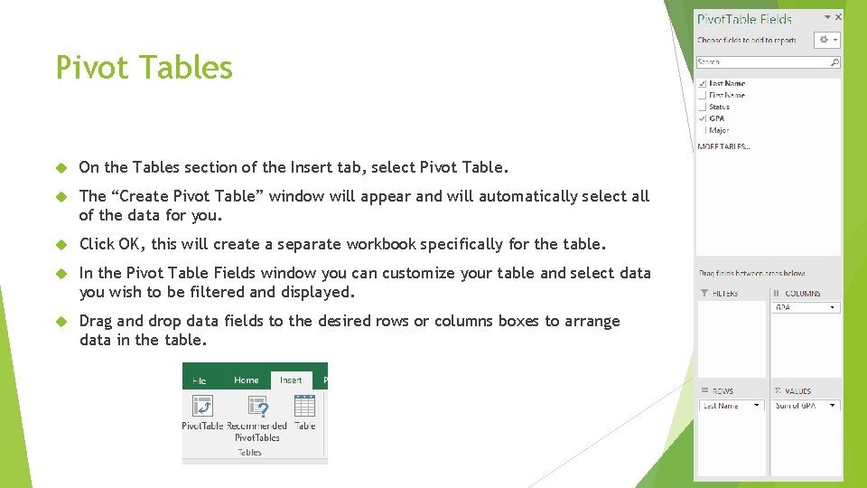 Pivot Tables On the Tables section of the Insert tab, select Pivot Table. The