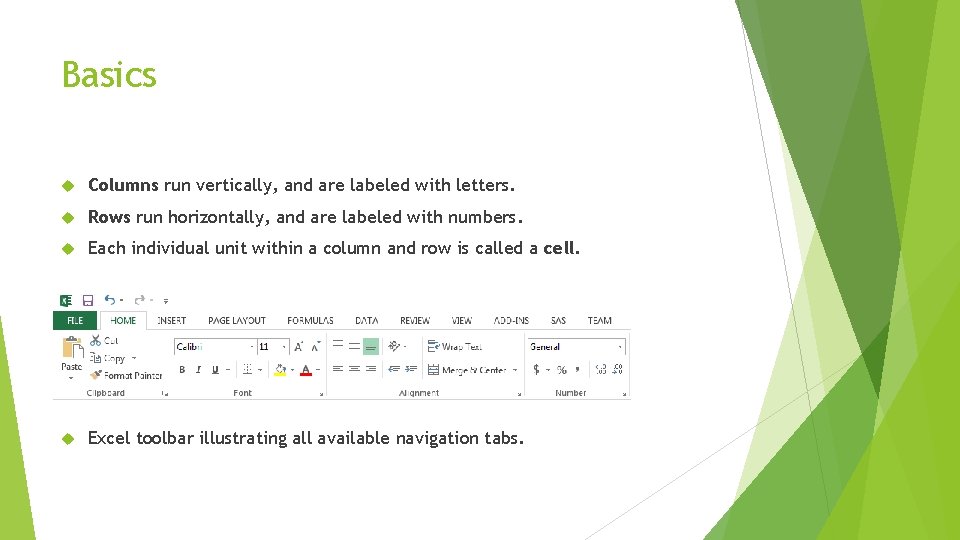 Basics Columns run vertically, and are labeled with letters. Rows run horizontally, and are