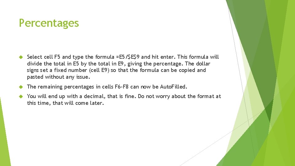 Percentages Select cell F 5 and type the formula =E 5/$E$9 and hit enter.