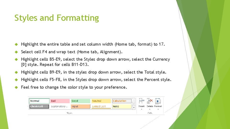 Styles and Formatting Highlight the entire table and set column width (Home tab, format)