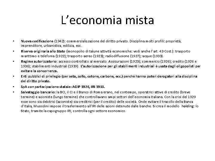 L’economia mista • • • Nuova codificazione (1942): commercializzazione del diritto privato. Disciplina molti