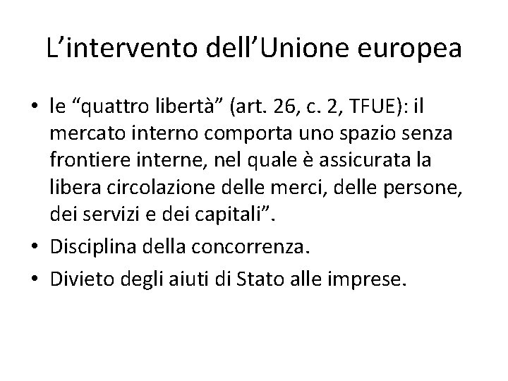 L’intervento dell’Unione europea • le “quattro libertà” (art. 26, c. 2, TFUE): il mercato