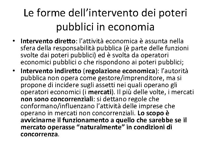 Le forme dell’intervento dei poteri pubblici in economia • Intervento diretto: l’attività economica è