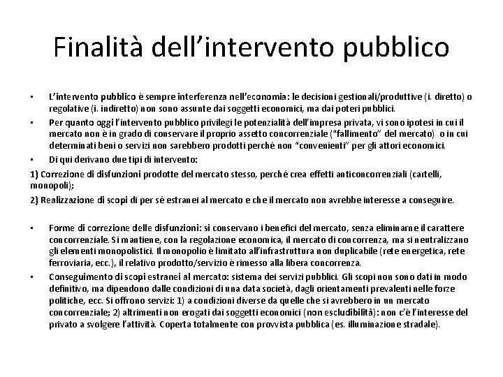 Finalità dell’intervento pubblico L’intervento pubblico è sempre interferenza nell’economia: le decisioni gestionali/produttive (i. diretto)