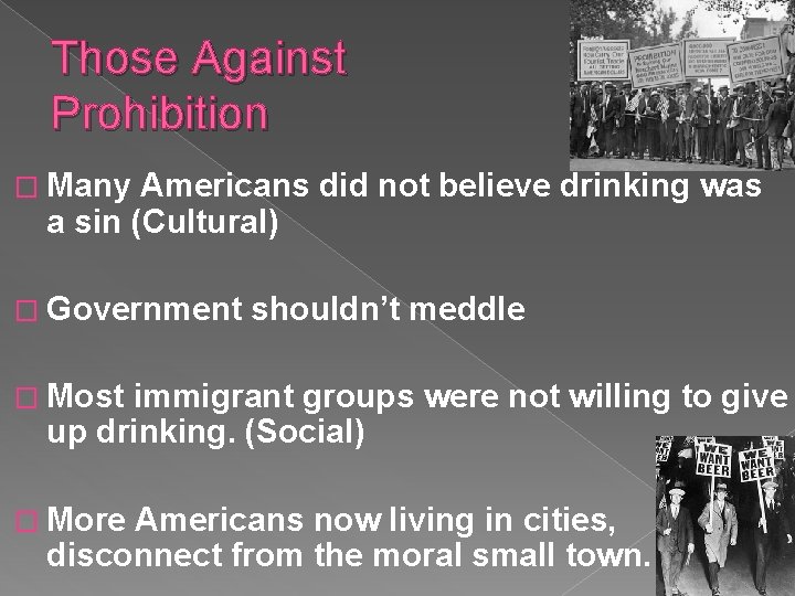 Those Against Prohibition � Many Americans did not believe drinking was a sin (Cultural)