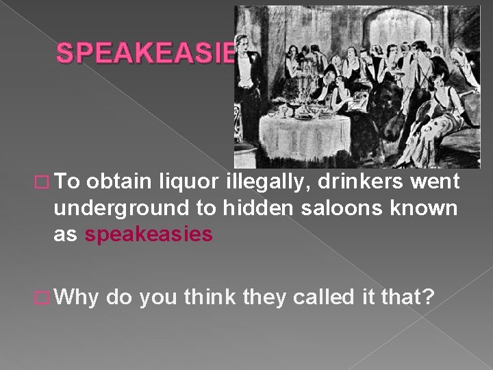 SPEAKEASIES � To obtain liquor illegally, drinkers went underground to hidden saloons known as