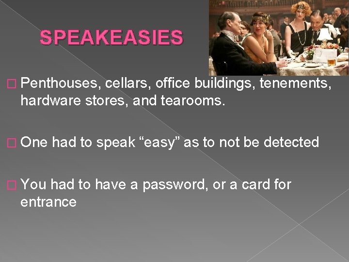 SPEAKEASIES � Penthouses, cellars, office buildings, tenements, hardware stores, and tearooms. � One �