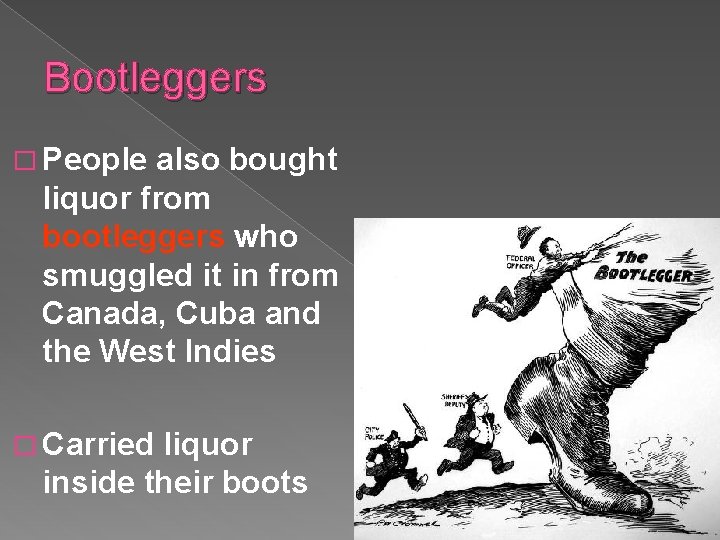 Bootleggers � People also bought liquor from bootleggers who smuggled it in from Canada,