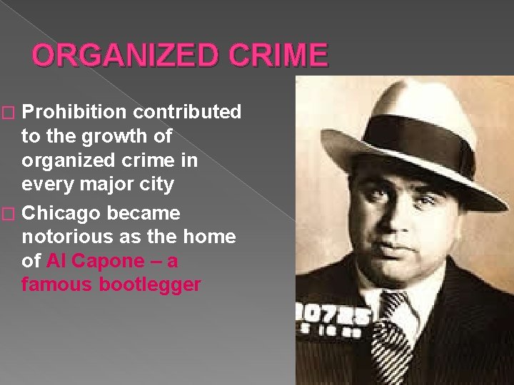 ORGANIZED CRIME Prohibition contributed to the growth of organized crime in every major city