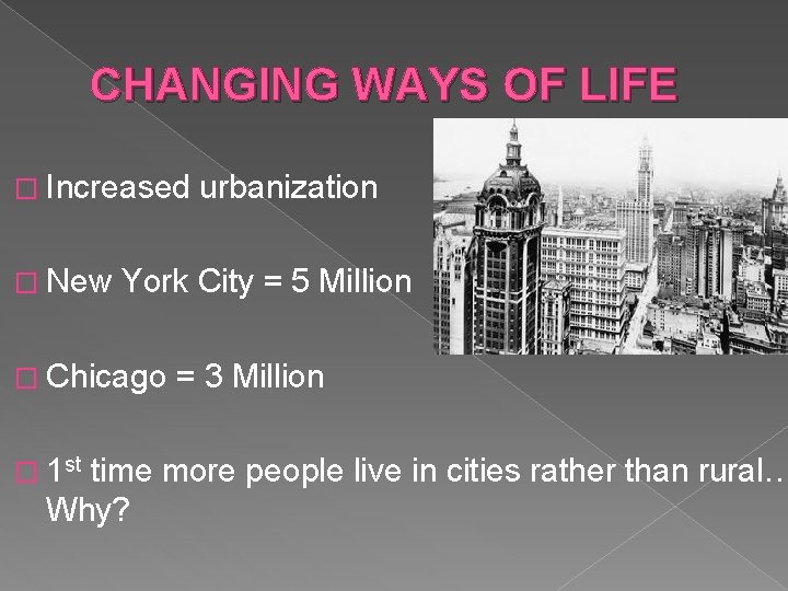 CHANGING WAYS OF LIFE � Increased � New York City = 5 Million �