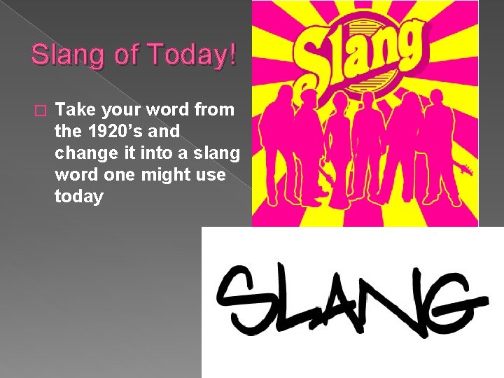 Slang of Today! � Take your word from the 1920’s and change it into
