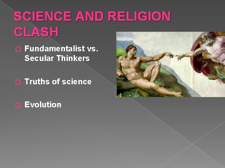 SCIENCE AND RELIGION CLASH � Fundamentalist vs. Secular Thinkers � Truths of science �