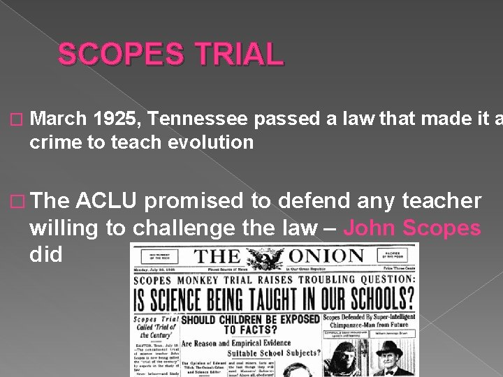 SCOPES TRIAL � March 1925, Tennessee passed a law that made it a crime