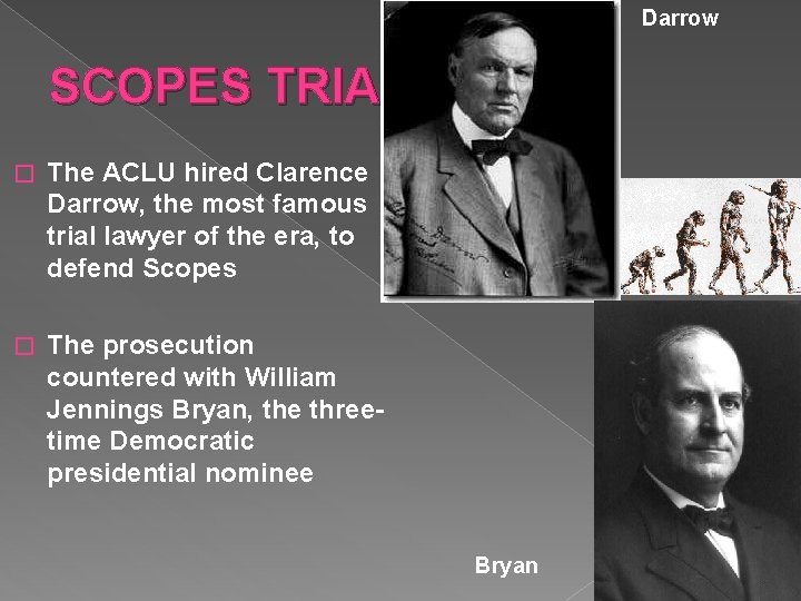 Darrow SCOPES TRIAL � The ACLU hired Clarence Darrow, the most famous trial lawyer