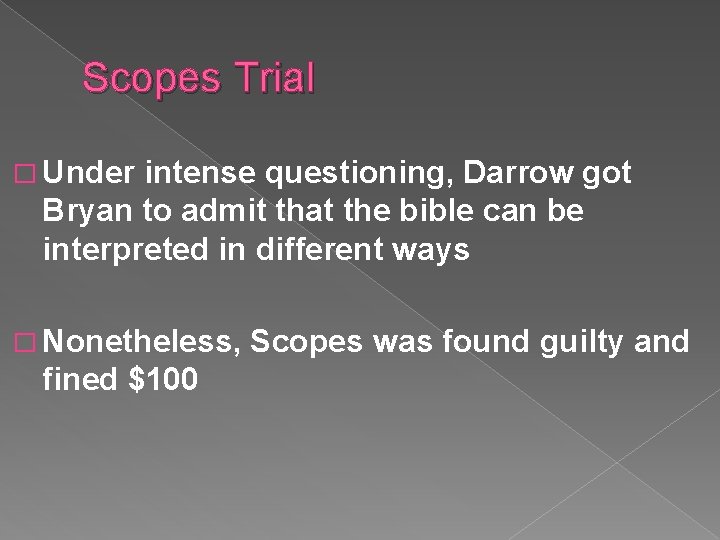 Scopes Trial � Under intense questioning, Darrow got Bryan to admit that the bible