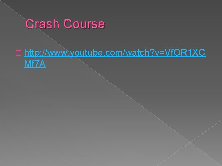 Crash Course � http: //www. youtube. com/watch? v=Vf. OR 1 XC Mf 7 A