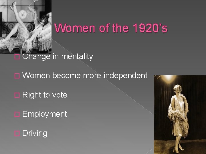 Women of the 1920’s � Change in mentality � Women become more independent �