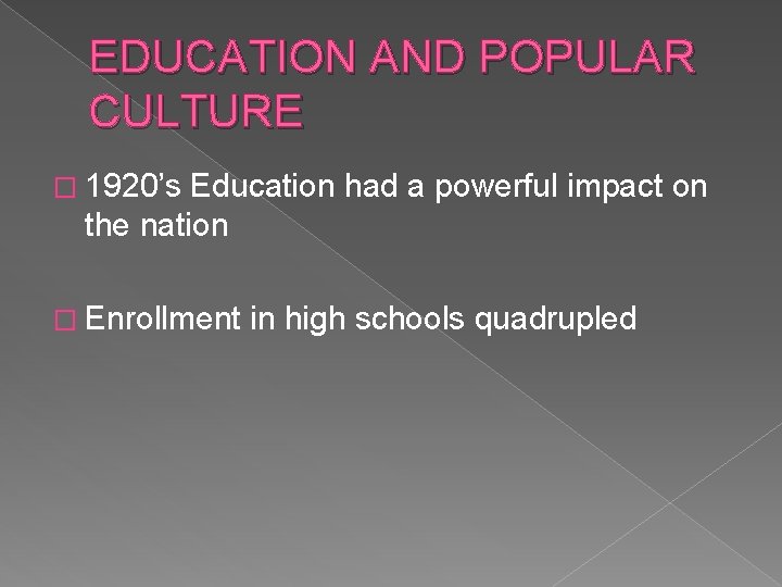 EDUCATION AND POPULAR CULTURE � 1920’s Education had a powerful impact on the nation