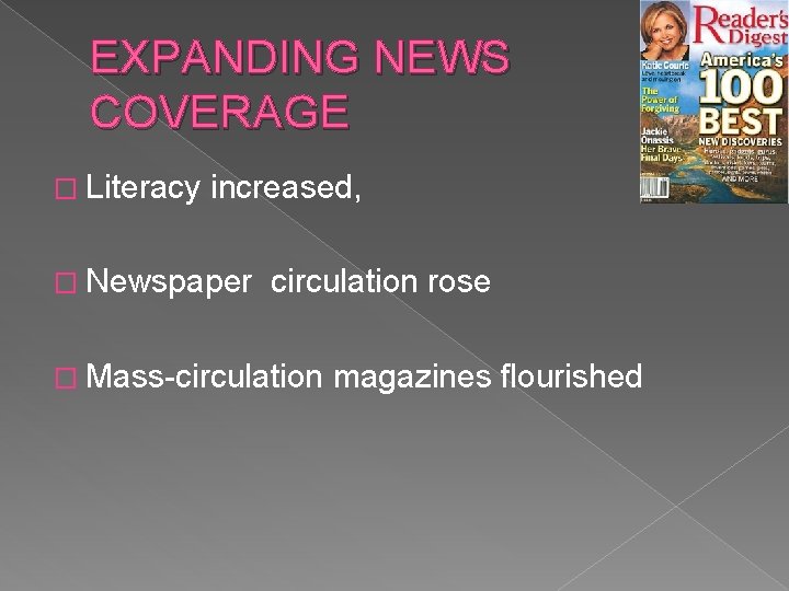 EXPANDING NEWS COVERAGE � Literacy increased, � Newspaper circulation rose � Mass-circulation magazines flourished