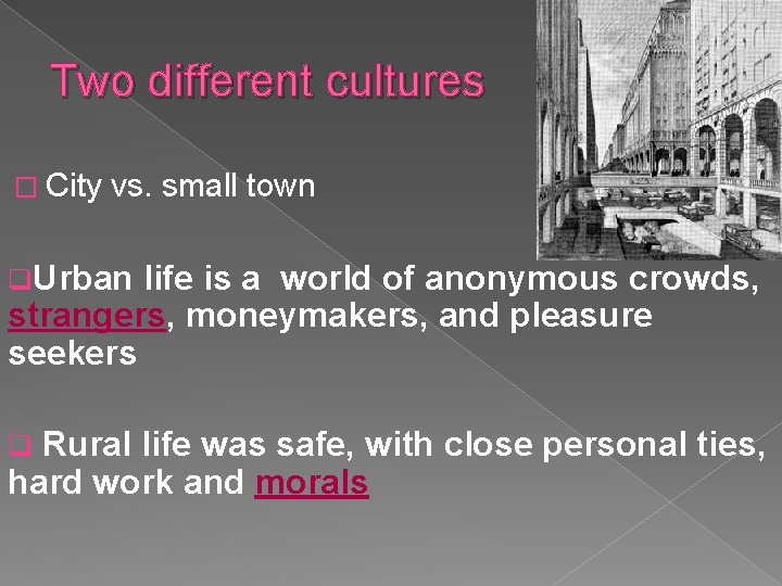 Two different cultures � City vs. small town q. Urban life is a world