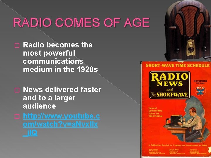 RADIO COMES OF AGE � Radio becomes the most powerful communications medium in the