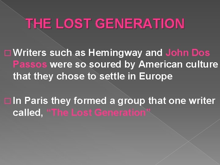 THE LOST GENERATION � Writers such as Hemingway and John Dos Passos were so