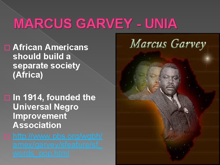 MARCUS GARVEY - UNIA � African Americans should build a separate society (Africa) �